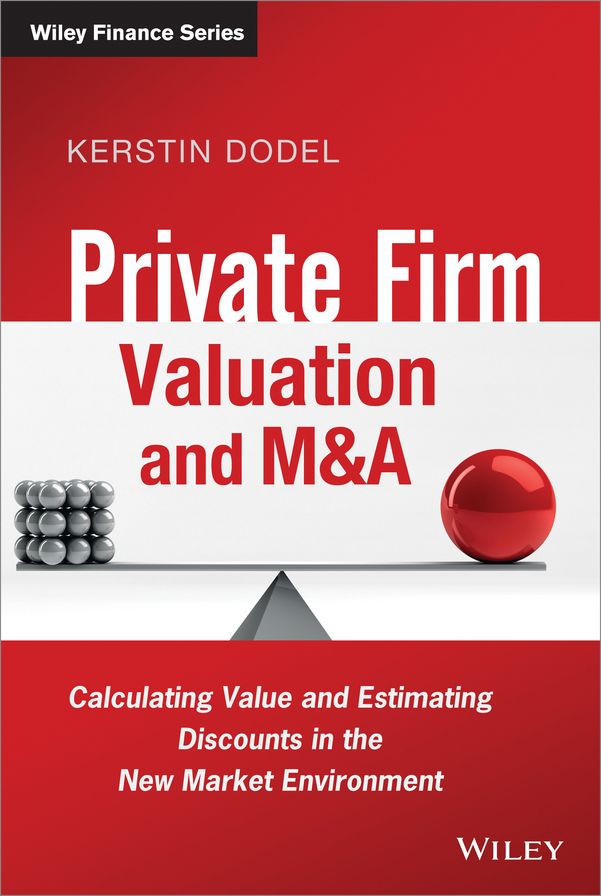 Private Firm Valuation and M&A: Calculating Value and Estimating Discounts in the New Market Environment