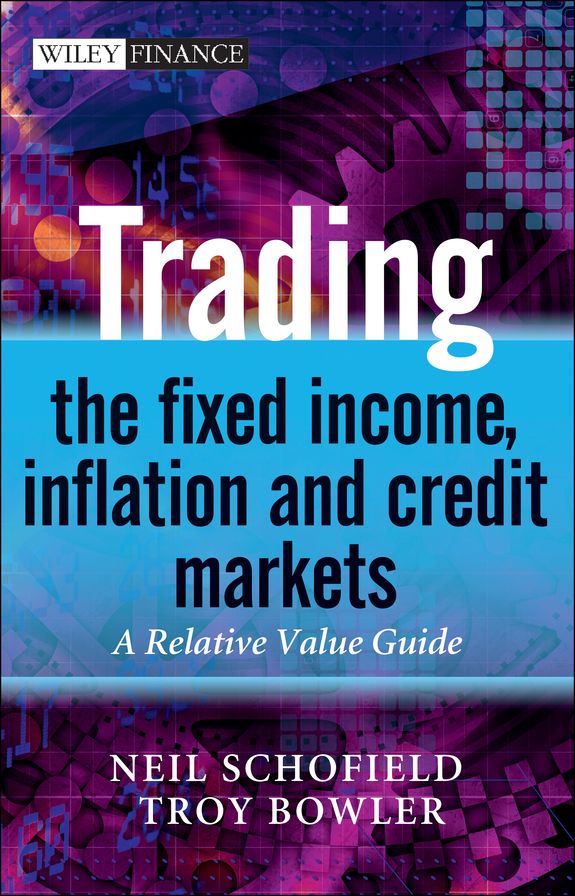 Trading the Fixed Income, Inflation and Credit Markets: A Relative Value Guide