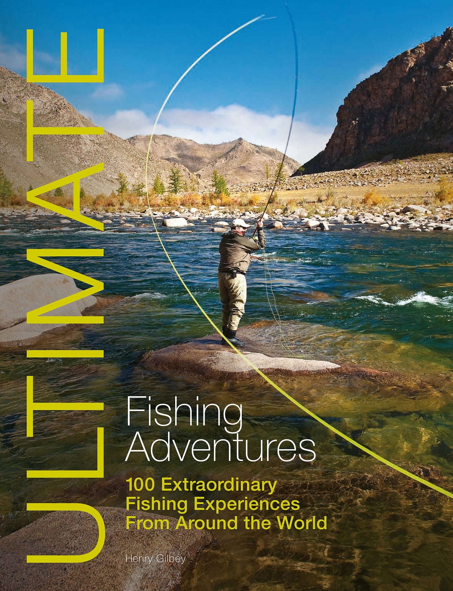 Ultimate Fishing Adventures: 100 Extraordinary Fishing Experiences From Around the World