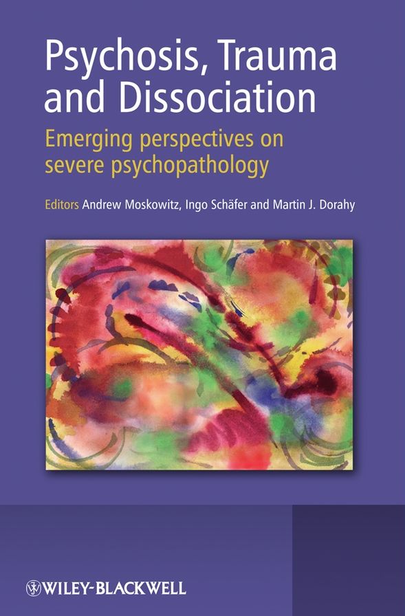 Psychosis, Trauma and Dissociation: Emerging Perspectives on Severe Psychopathology