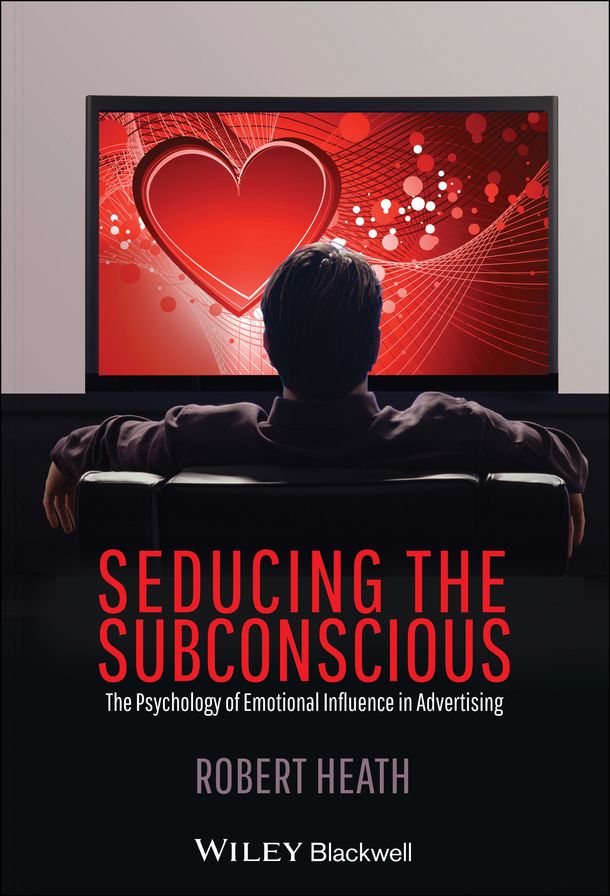 Seducing the Subconscious: The Psychology of Emotional Influence in Advertising