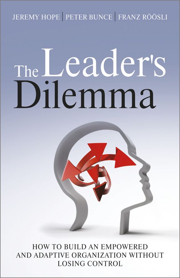 The Leader's Dilemma: How to Build an Empowered and Adaptive Organization Without Losing Control