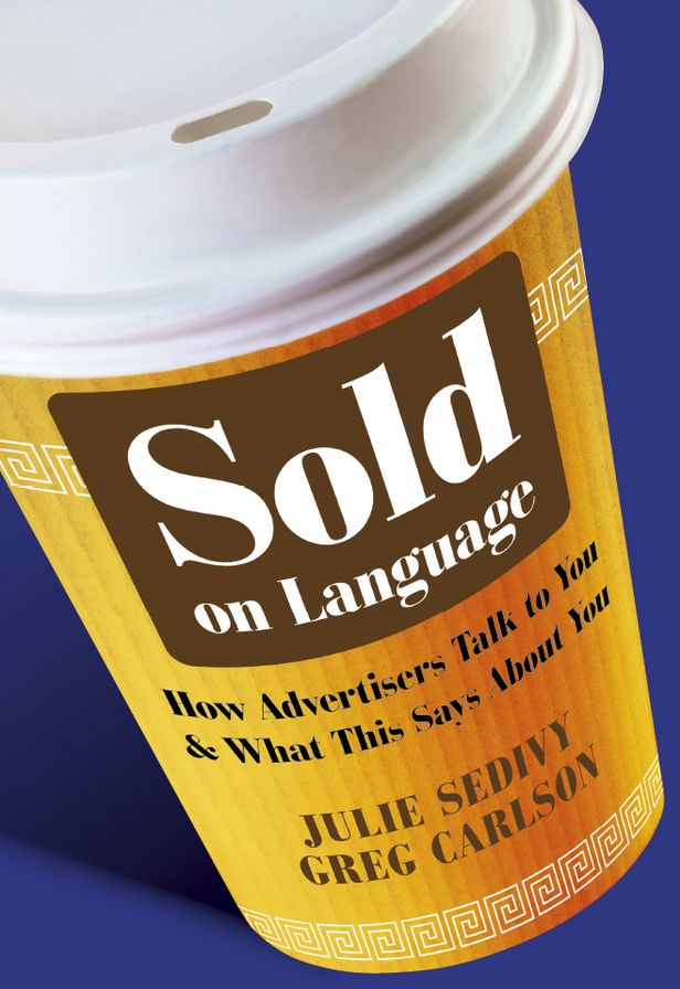 Sold on Language: How Advertisers Talk to You and What This Says About You