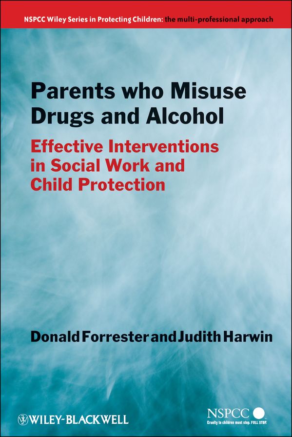 Parents Who Misuse Drugs and Alcohol: Effective Interventions in Social Work and Child Protection