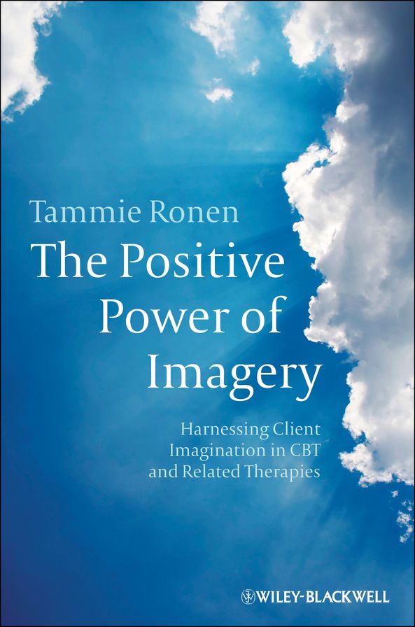 The Positive Power of Imagery: Harnessing Client Imagination in CBT and Related Therapies