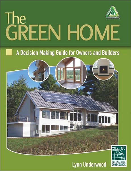 The Green Home:: A Decision-Making Guide for Owners and Builders