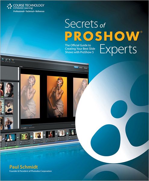 Secrets of ProShow Experts: The Official Guide to Creating Your Best Slide Shows with ProShow 5