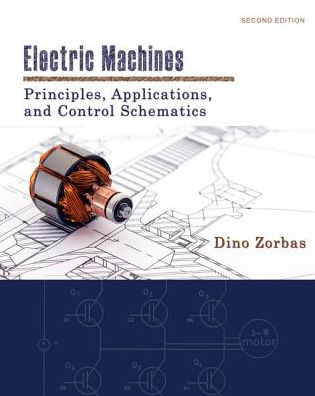 Electric Machines : Principles, Applications, and Control Schematics