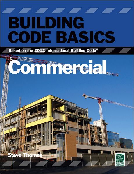 Building Code Basics:: Commercial, Based on the 2012 International Building Code (IBC)