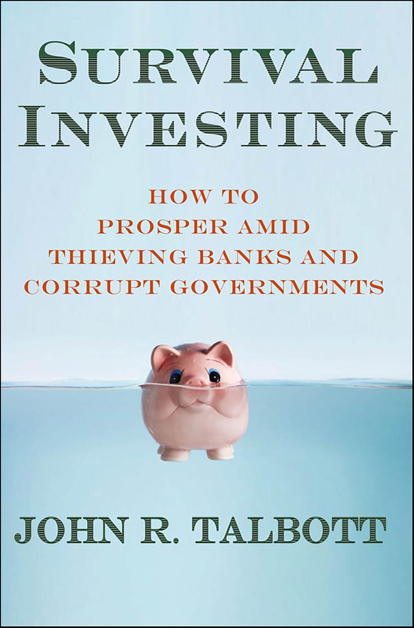 Survival Investing: How to Prosper Amid Thieving Banks and Corrupt Governments