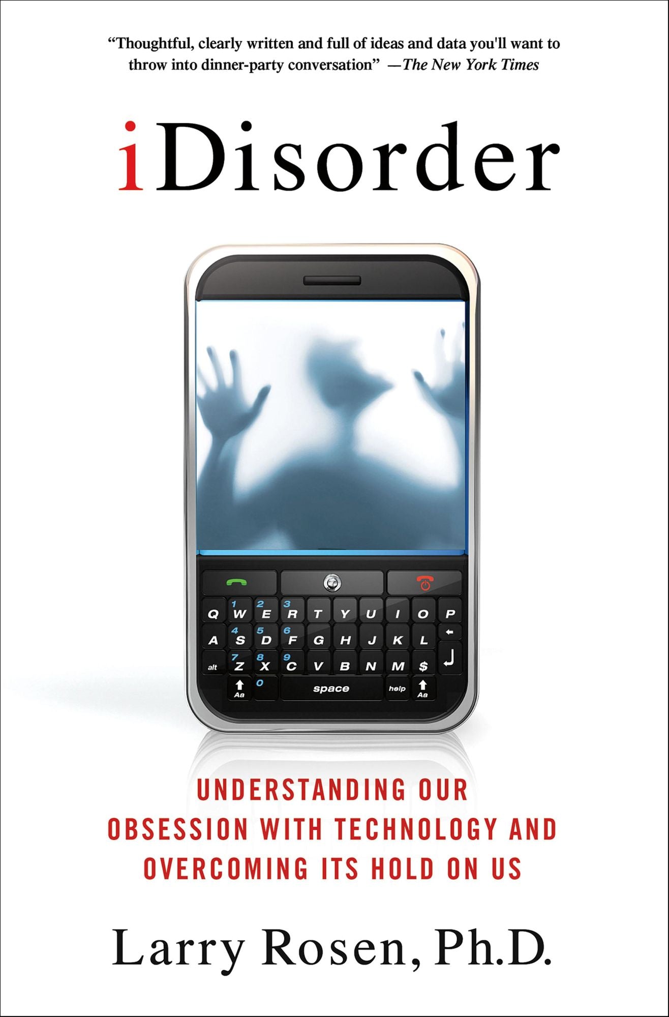 iDisorder: Understanding Our Obsession with Technology and Overcoming Its Hold on Us