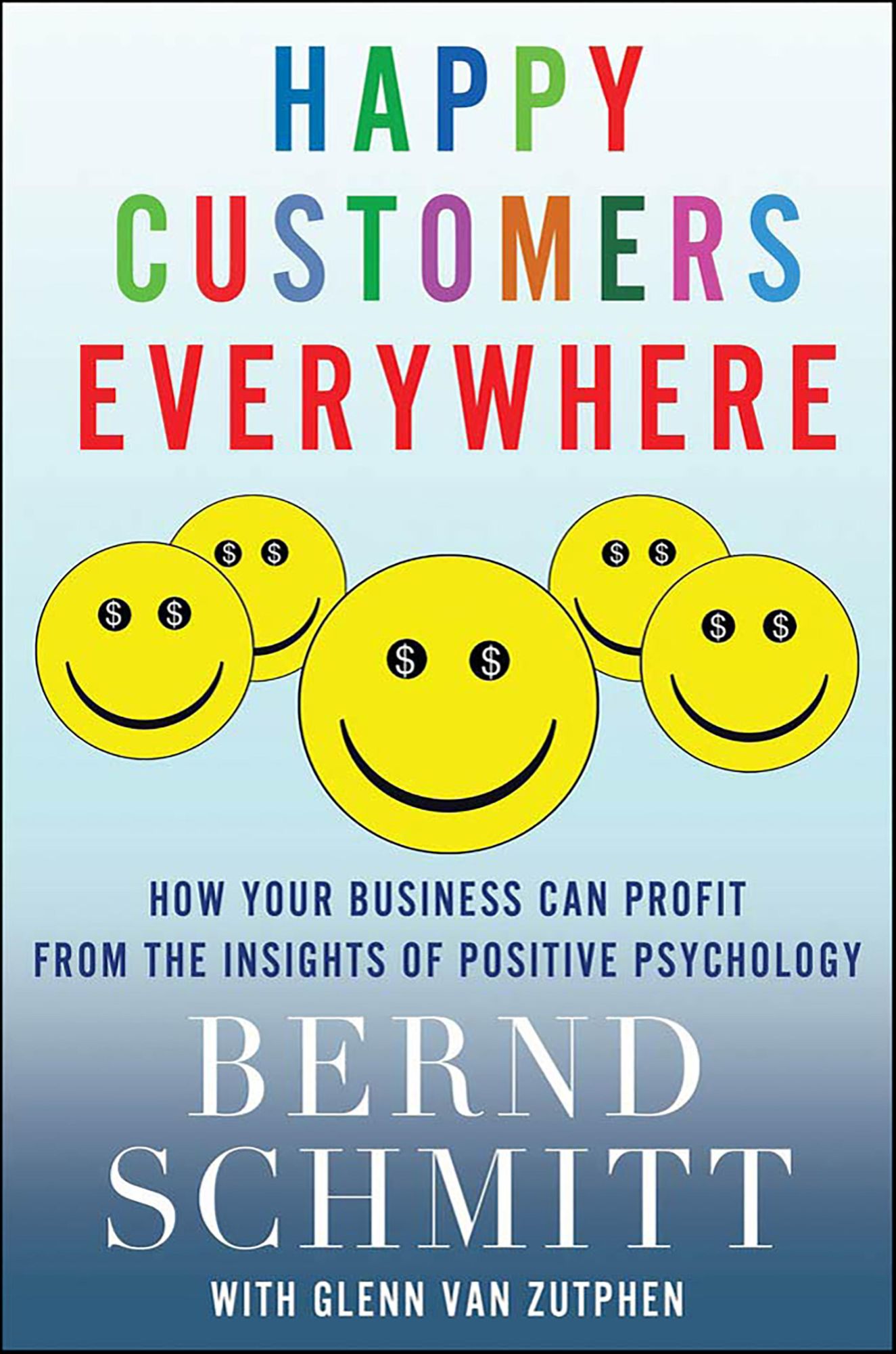 Happy Customers Everywhere: How Your Business Can Profit from the Insights of Positive Psychology