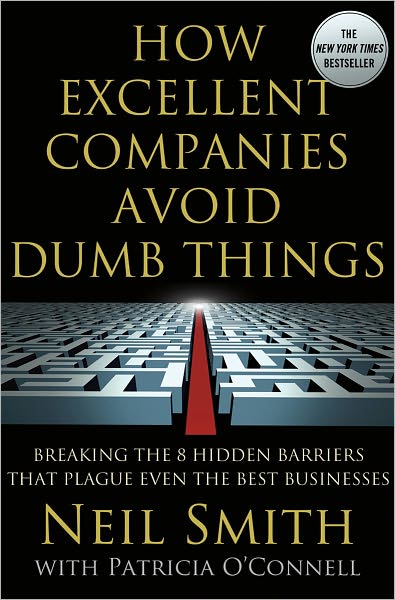 How Excellent Companies Avoid Dumb Things: Breaking the 8 Hidden Barriers that Plague Even the Best Businesses