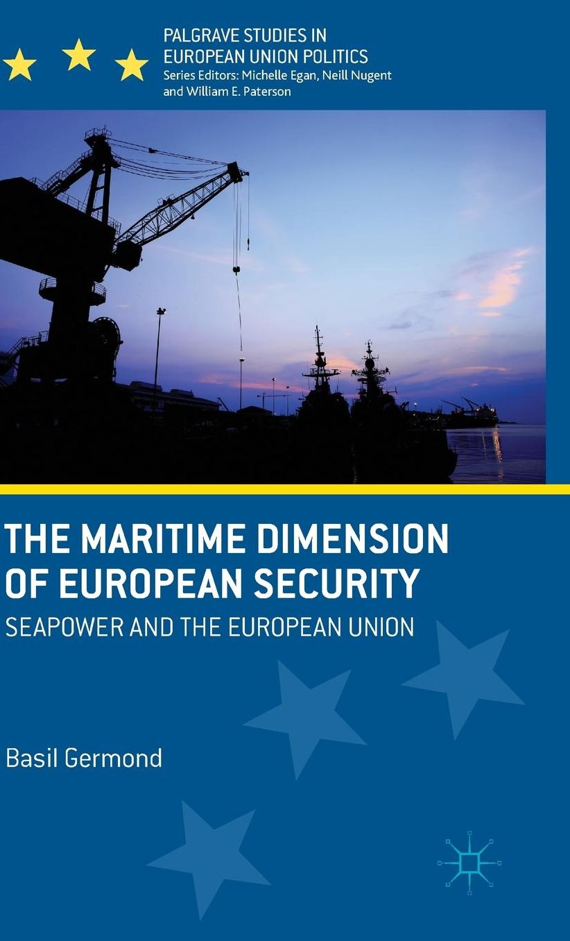 The Maritime Dimension of European Security: Seapower and the European Union