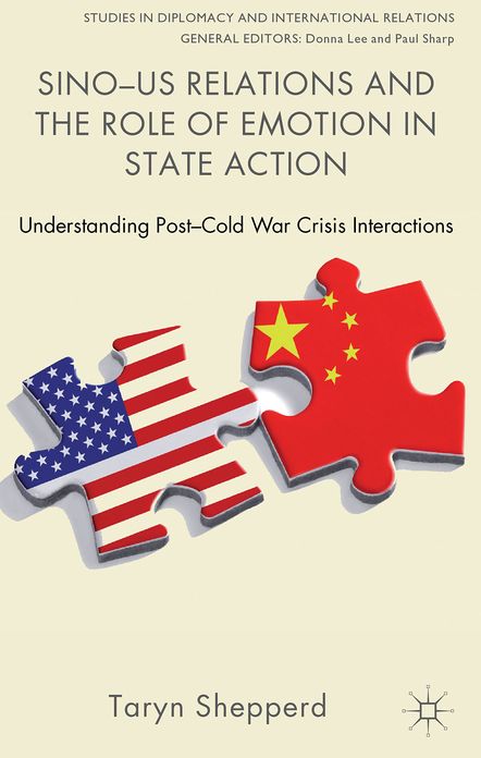 Sino-US Relations and the Role of Emotion in State Action: Understanding Post-Cold War Crisis Interactions