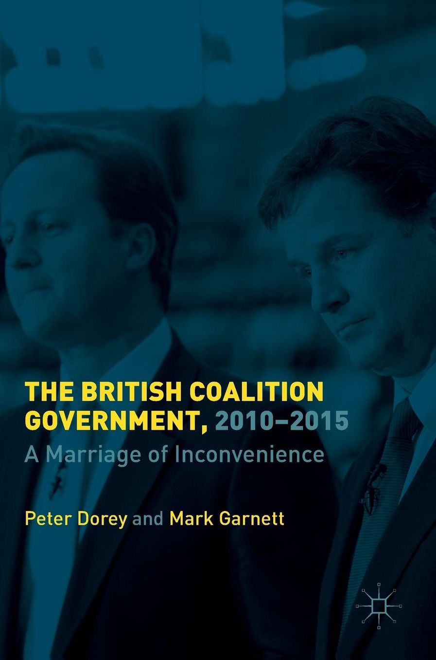 The British Coalition Government, 2010-2015: A Marriage of Inconvenience