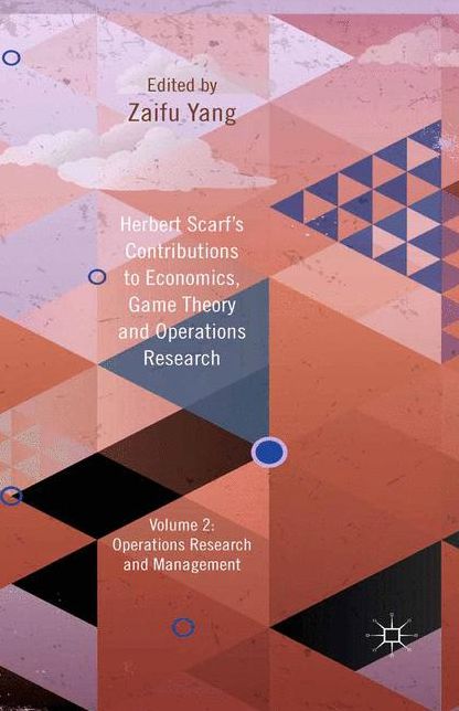 Herbert Scarf's Contributions to Economics, Game Theory and Operations Research: Volume 2: Operations Research and Management