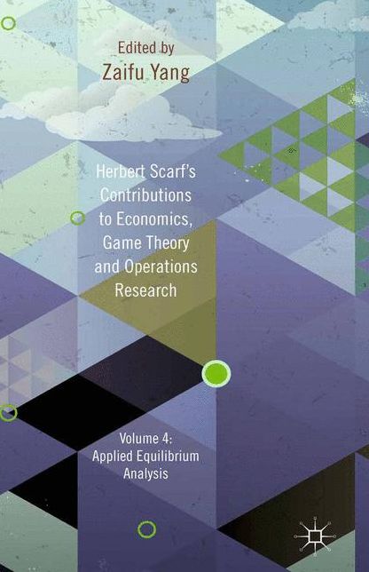 Herbert Scarf's Contributions to Economics, Game Theory and Operations Research: Volume 4: Applied Equilibrium Analysis