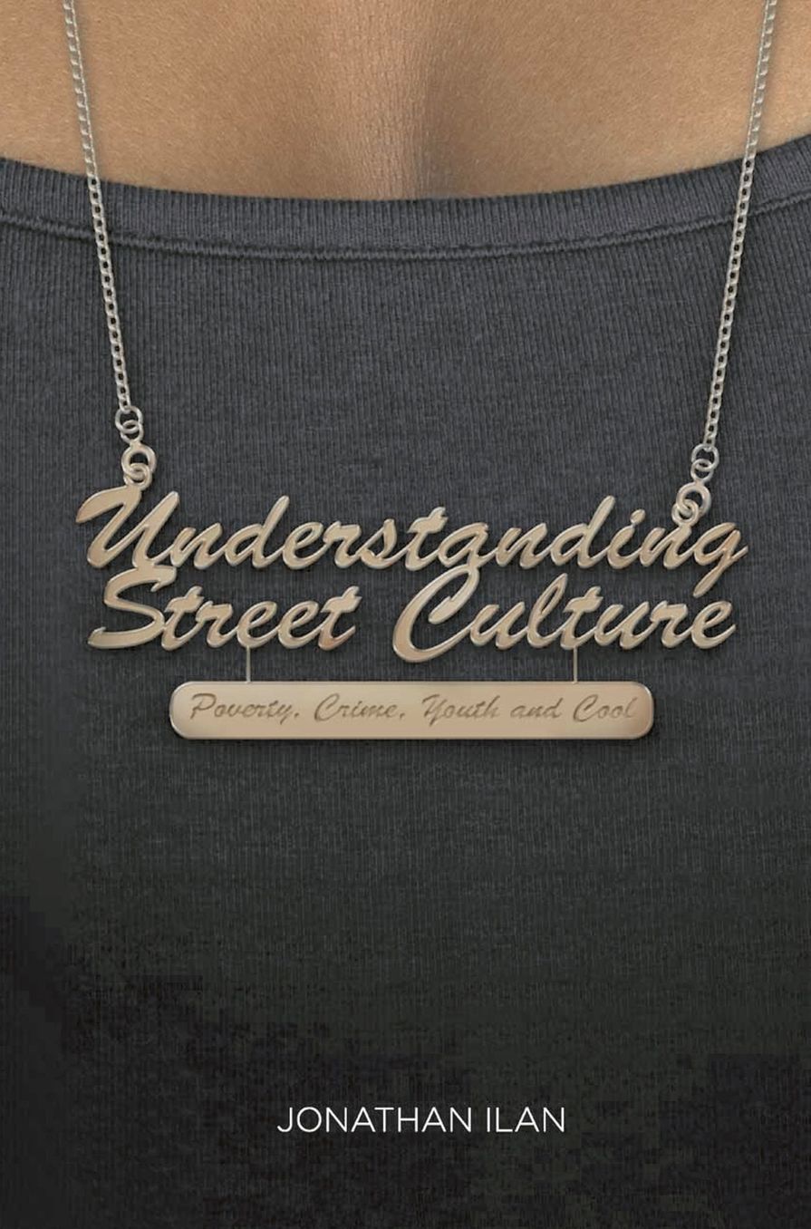 Understanding Street Culture: Poverty, Crime, Youth and Cool
