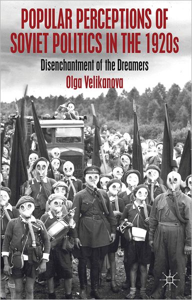 Popular Perceptions of Soviet Politics in the 1920s: Disenchantment of the Dreamers
