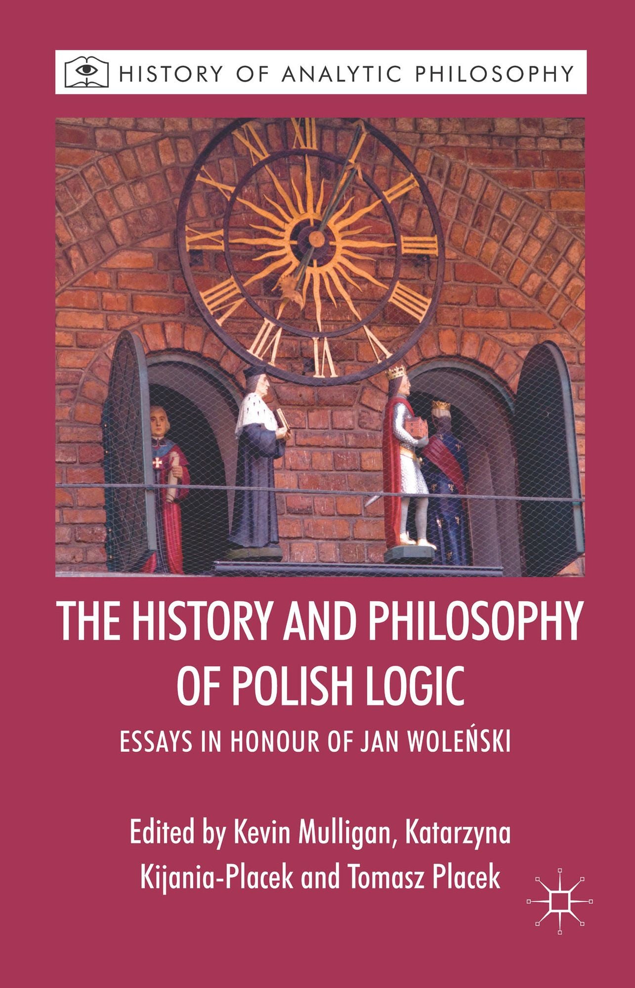 The History and Philosophy of Polish Logic: Essays in Honour of Jan Wolenski