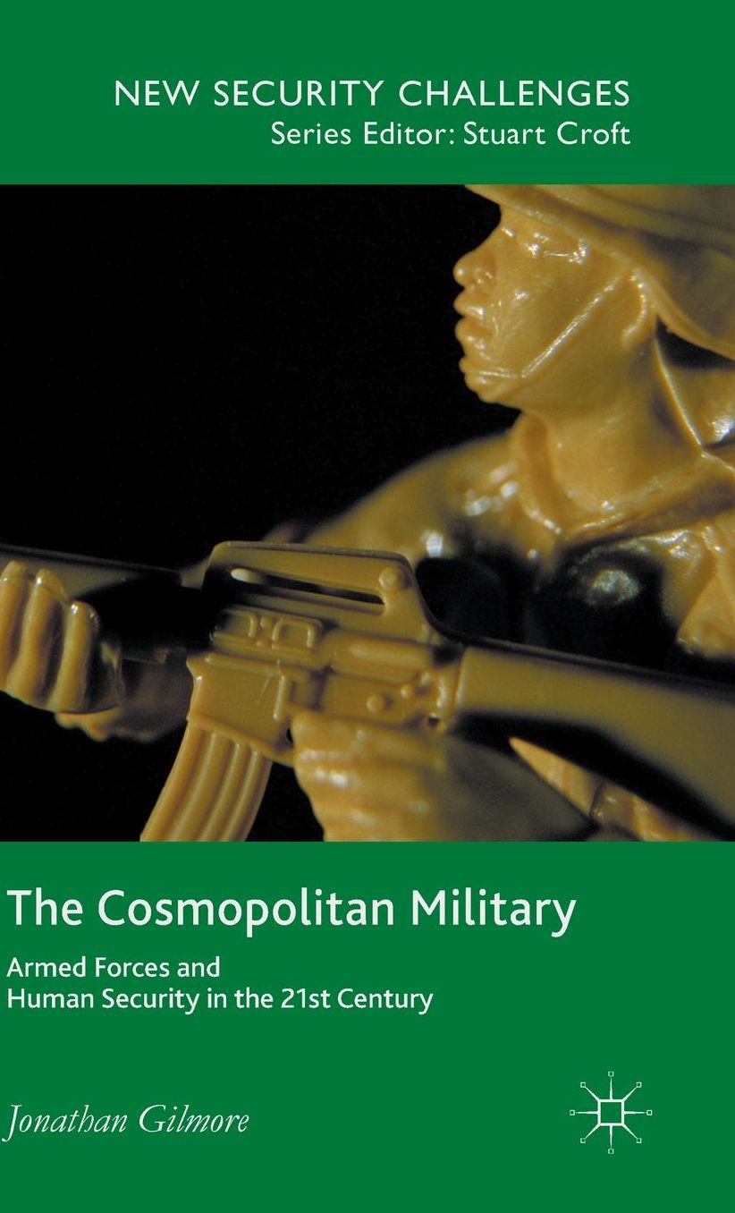 The Cosmopolitan Military: Armed Forces and Human Security in the 21st Century