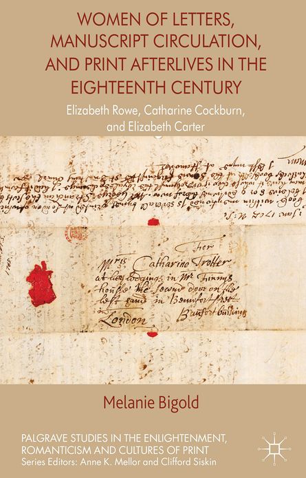 Women of Letters, Manuscript Circulation, and Print Afterlives in the Eighteenth Century: Elizabeth Rowe, Catharine Cockburn and Elizabeth Carter