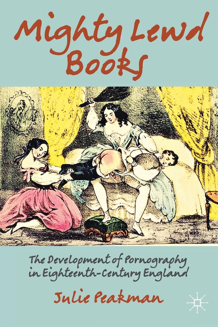 Mighty Lewd Books: The Development of Pornography in Eighteenth-Century England