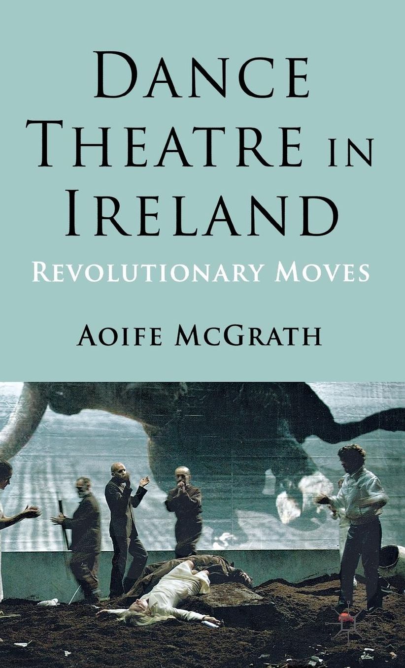 Dance Theatre in Ireland: Revolutionary Moves