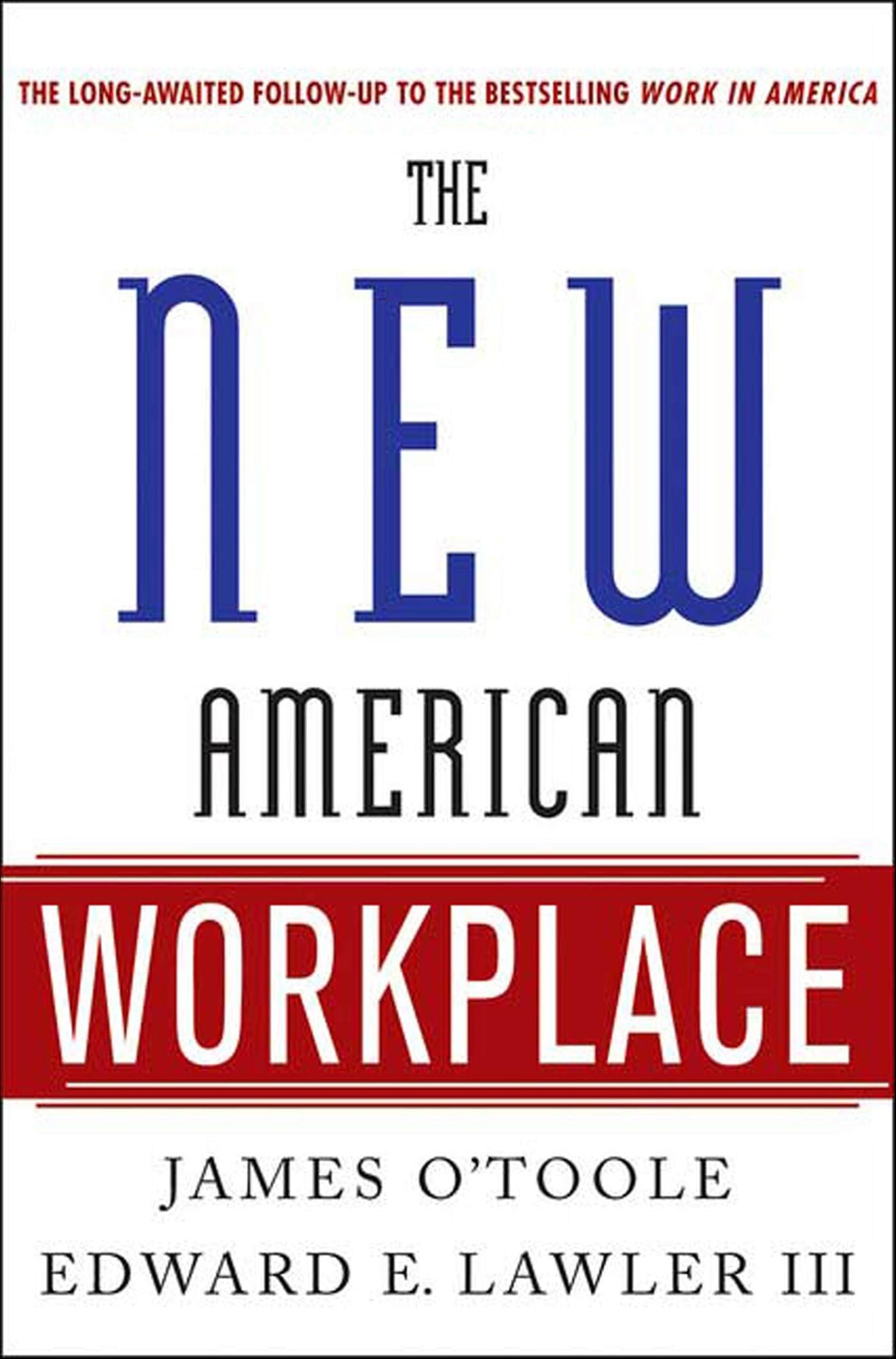 The New American Workplace: The Follow-up to the Bestselling Work in America