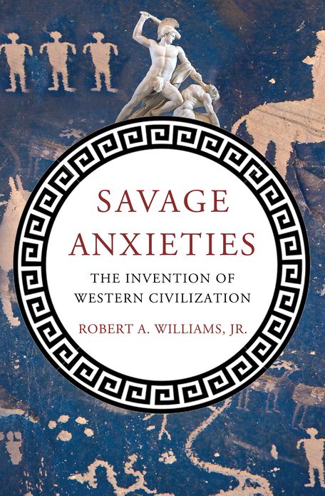 Savage Anxieties: The Invention of Western Civilization
