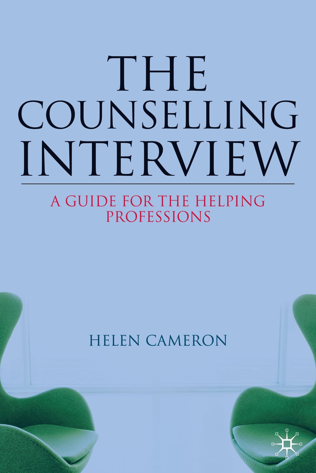 The Counselling Interview: A Guide for the Helping Professions