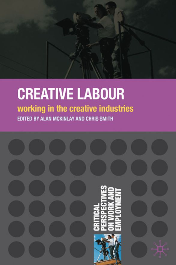 Creative Labour: Working in the Creative Industries