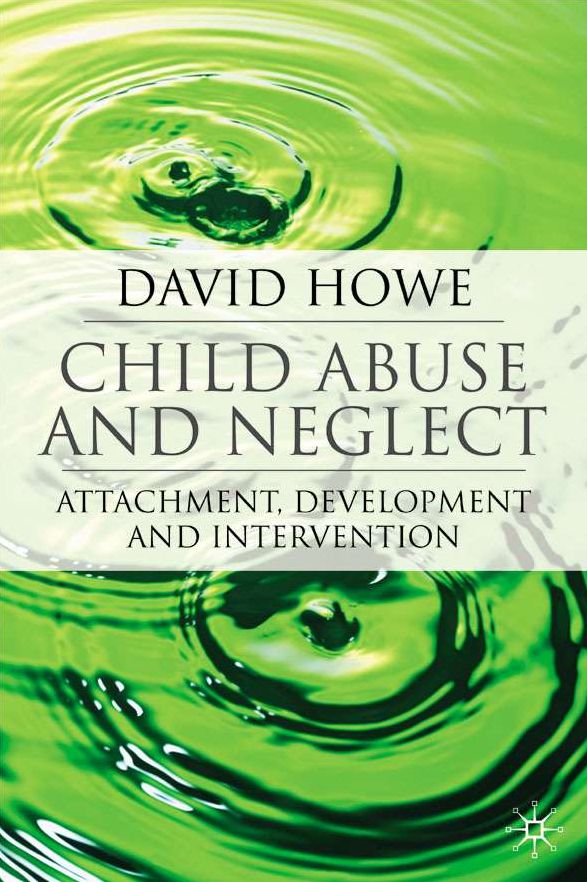 Child Abuse and Neglect: Attachment, Development and Intervention