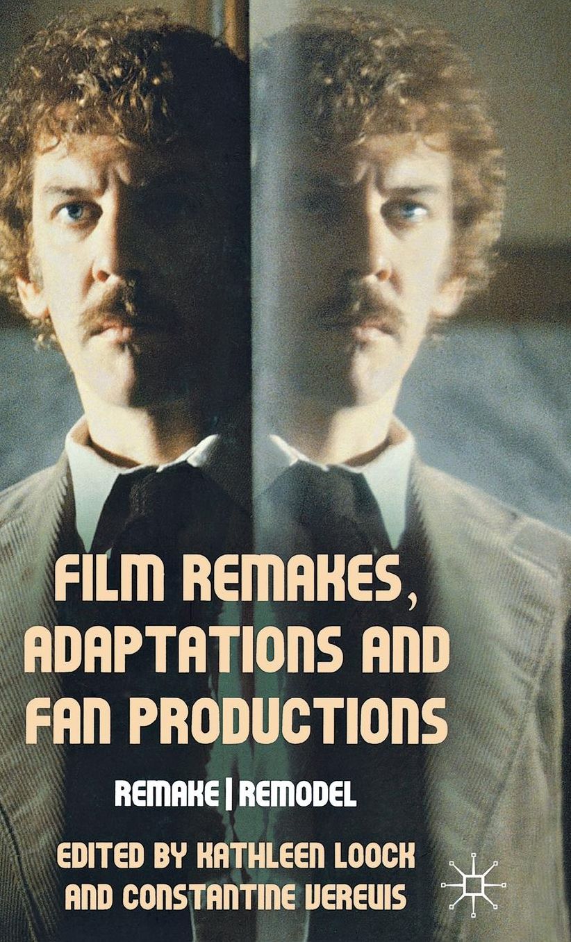 Film Remakes, Adaptations and Fan Productions: Remake/Remodel