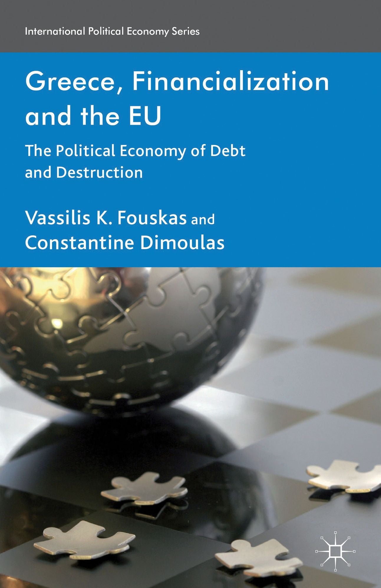 Greece, Financialization and the EU: The Political Economy of Debt and Destruction