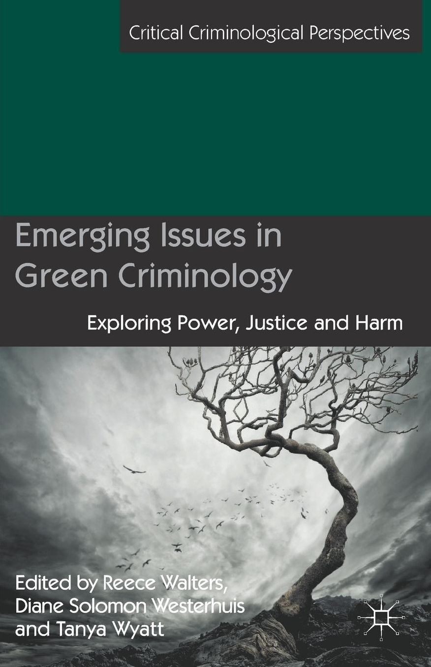 Emerging Issues in Green Criminology: Exploring Power, Justice and Harm