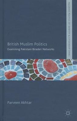 British Muslim Politics: Examining Pakistani Biraderi Networks
