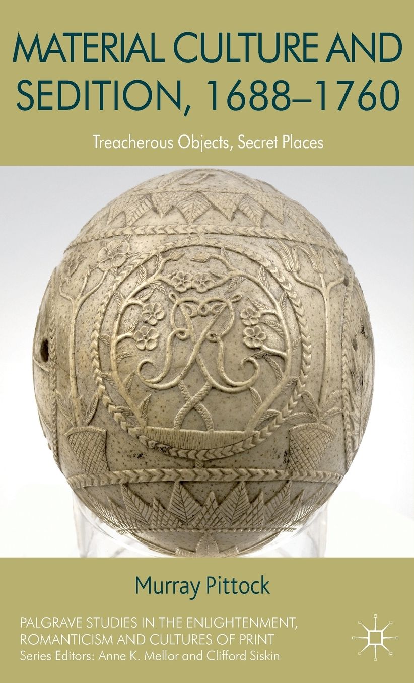 Material Culture and Sedition, 1688-1760: Treacherous Objects, Secret Places