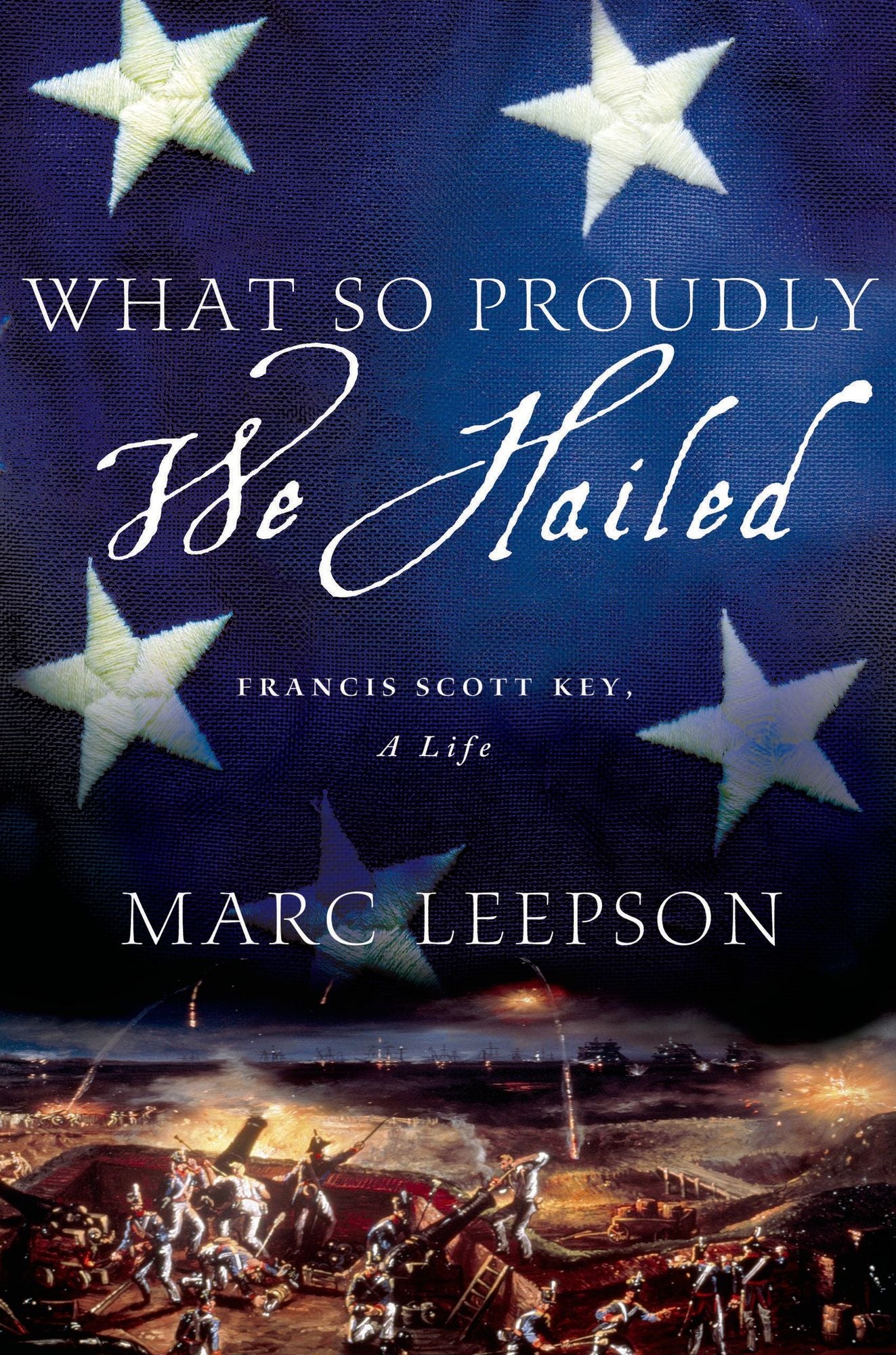 What So Proudly We Hailed: Francis Scott Key, A Life