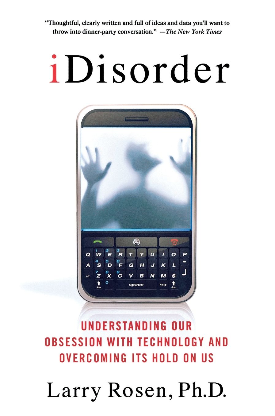 iDisorder: Understanding Our Obsession with Technology and Overcoming Its Hold on Us