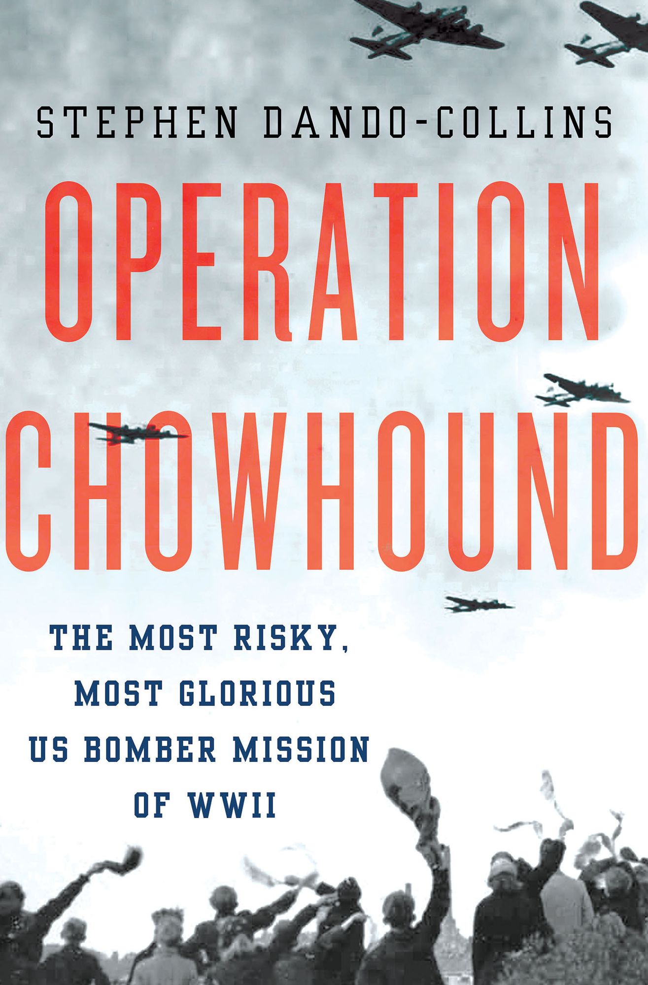 Operation Chowhound: The Most Risky, Most Glorious US Bomber Mission of WWII