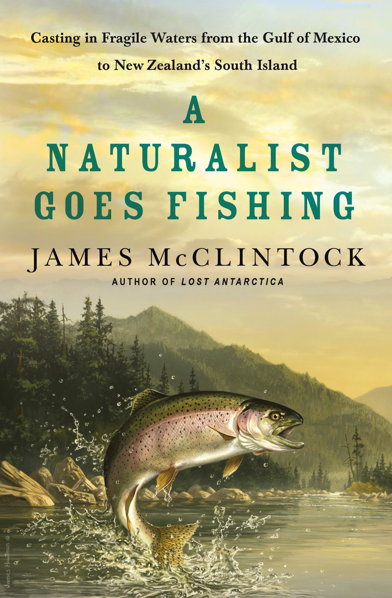 A Naturalist Goes Fishing: Casting in Fragile Waters from the Gulf of Mexico to New Zealand's South Island