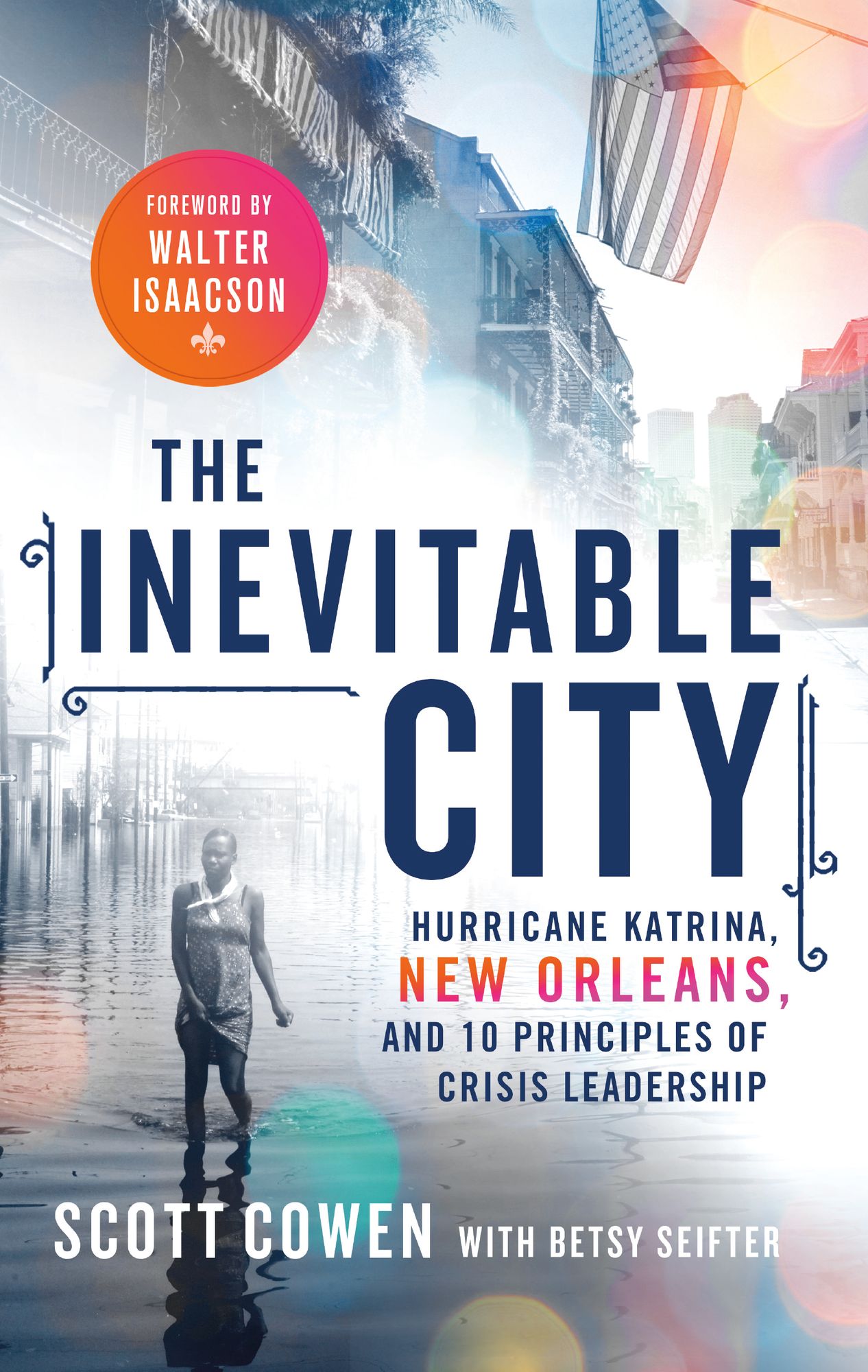 The Inevitable City: Hurricane Katrina, New Orleans, and 10 Principles of Crisis Leadership