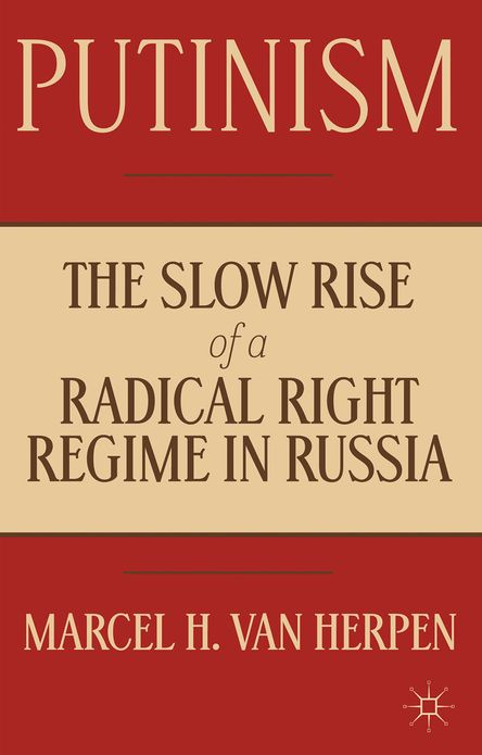 Putinism: The Slow Rise of a Radical Right Regime in Russia