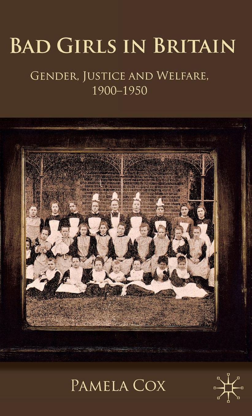 Gender,Justice and Welfare in Britain,1900-1950: Bad Girls in Britain, 1900-1950