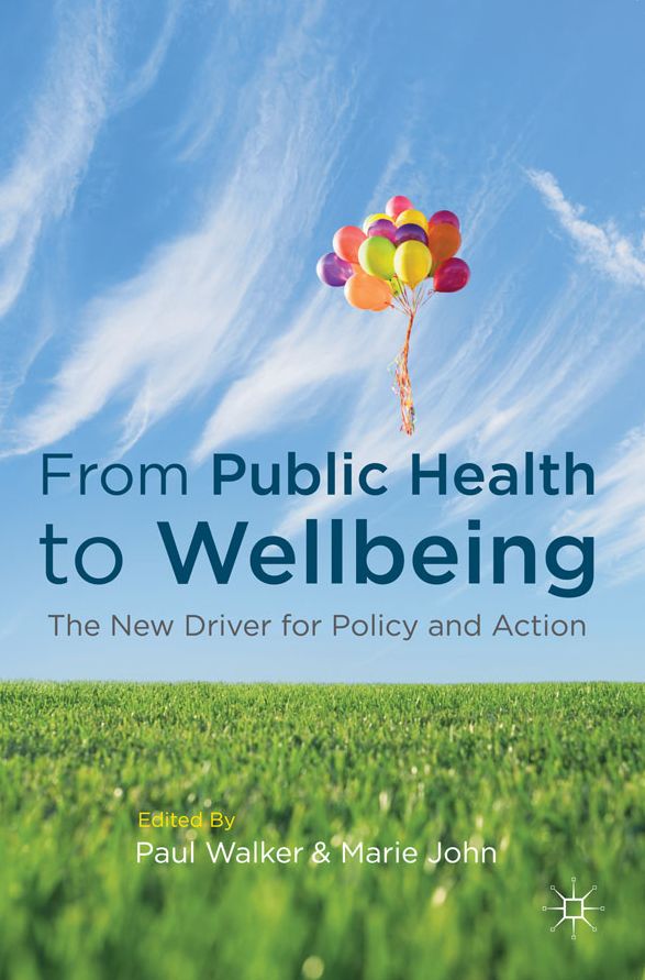 From Public Health to Wellbeing: The New Driver for Policy and Action