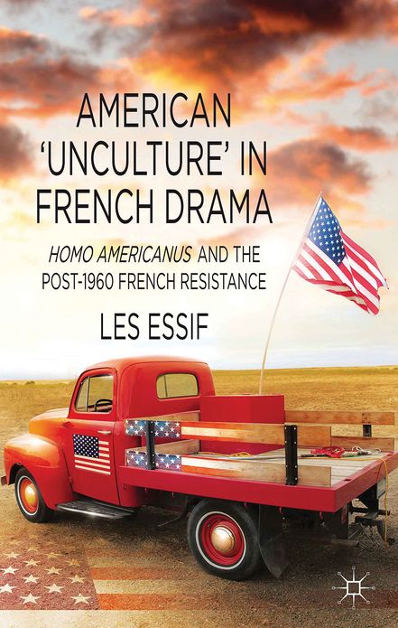 American 'Unculture' in French Drama: Homo Americanus and the Post-1960 French Resistance