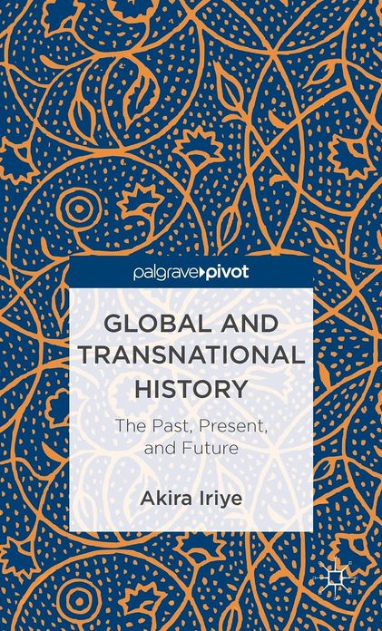 Global and Transnational History: The Past, Present, and Future