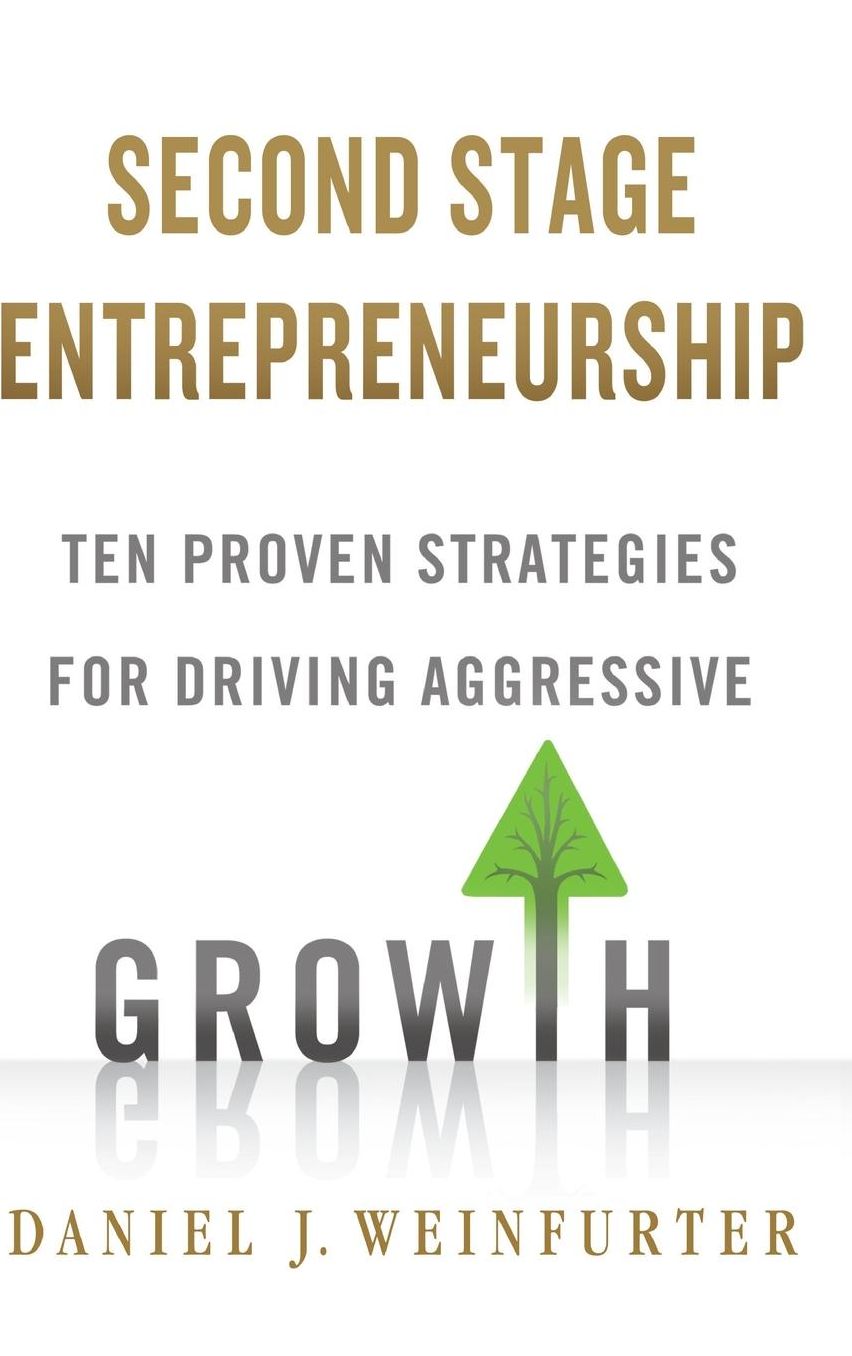 Second Stage Entrepreneurship: Ten Proven Strategies for Driving Aggressive Growth